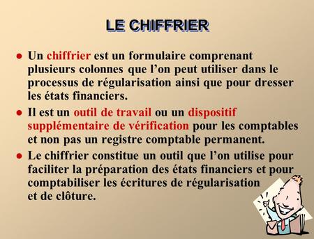 LE CHIFFRIER Un chiffrier est un formulaire comprenant plusieurs colonnes que l’on peut utiliser dans le processus de régularisation ainsi que pour dresser.