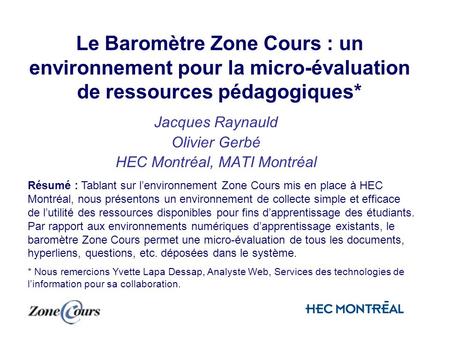 Le Baromètre Zone Cours : un environnement pour la micro-évaluation de ressources pédagogiques* Jacques Raynauld Olivier Gerbé HEC Montréal, MATI Montréal.