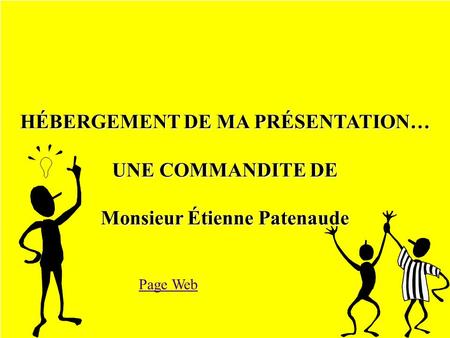 HÉBERGEMENT DE MA PRÉSENTATION… UNE COMMANDITE DE Monsieur Étienne Patenaude Page Web.