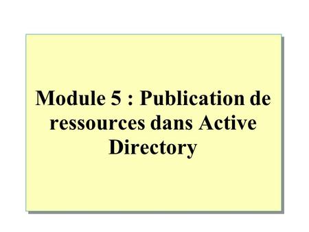 Module 5 : Publication de ressources dans Active Directory