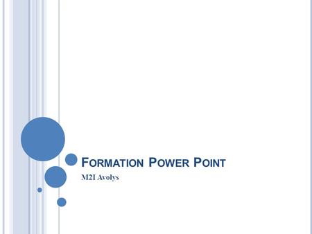 F ORMATION P OWER P OINT M2I Avolys. I NTRODUCTION Présentation du logiciel powerpoint Règles à connaître.