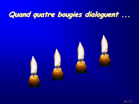 Quand quatre bougies dialoguent ...