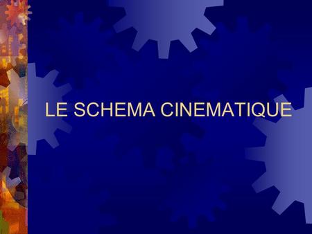 LE SCHEMA CINEMATIQUE. LE SCHÉMA CINÉMATIQUE Introduction : Le schéma cinématique, à quoi ça sert ? Par définition, un mécanisme est composé de plusieurs.