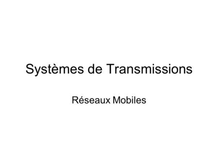 Systèmes de Transmissions Réseaux Mobiles. Le concept de réseau cellulaire (1/3) Concept de base: Division du territoire en cellules Partage des ressources.