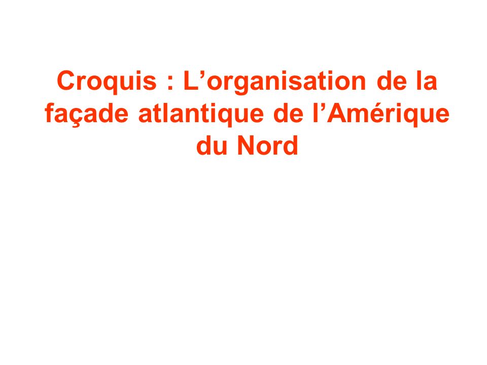 Croquis L Organisation De La Facade Atlantique De L Amerique Du Nord Ppt Video Online Telecharger