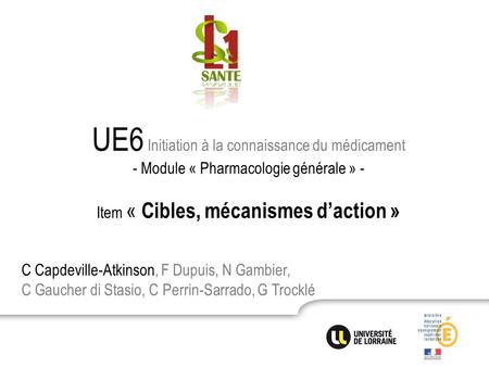 UE6 Initiation à la connaissance du médicament - Module « Pharmacologie générale » - Item « Cibles, mécanismes d’action » C Capdeville-Atkinson, F Dupuis,