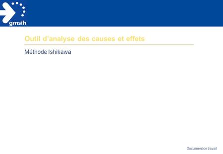 Document de travail Outil d’analyse des causes et effets Méthode Ishikawa.