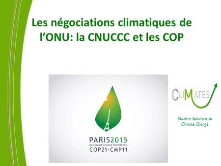 Les négociations climatiques de l’ONU: la CNUCCC et les COP Student Solutions to Climate Change.