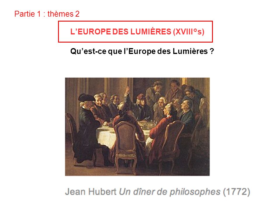 Partie 1 : thèmes 2 L'EUROPE DES LUMIÈRES (XVIII°s) - ppt video online télécharger