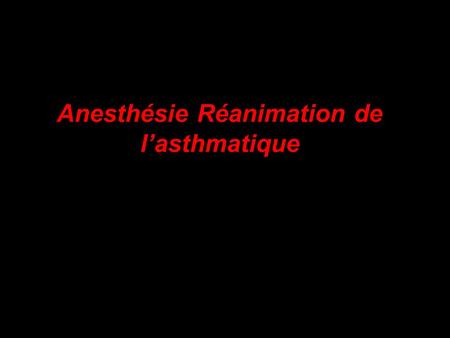 Anesthésie Réanimation de l’asthmatique. INTRODUCTION Asthme et allergie - pathologies fréquentes dans la population générale - caractérisées : hyperréactivité.