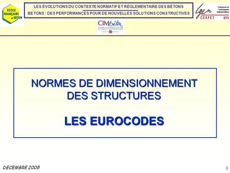 LES EUROCODES 1 NORMES DE DIMENSIONNEMENT DES STRUCTURES LES EUROCODES DECEMBRE 2005 LES ÉVOLUTIONS DU CONTEXTE NORMATIF ET RÉGLEMENTAIRE DES BÉTONS BETONS.