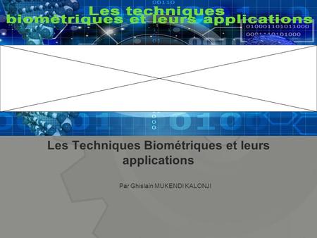 Les Techniques Biométriques et leurs applications Par Ghislain MUKENDI KALONJI.