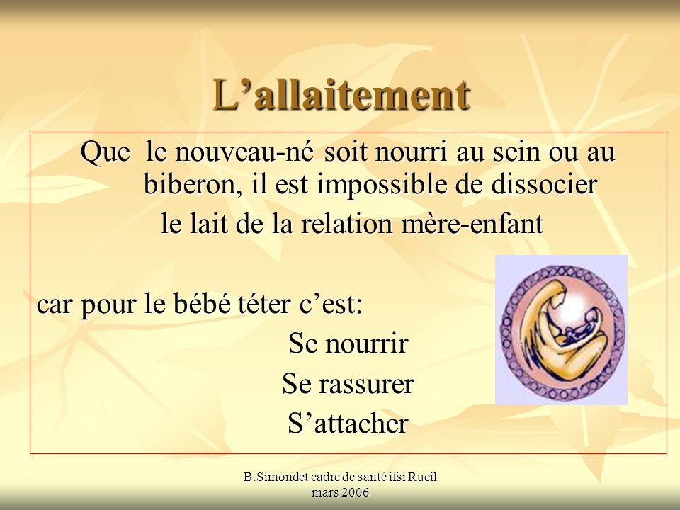 L Allaitement Que Le Nouveau Ne Soit Nourri Au Sein Ou Au Biberon Il Est Impossible De Dissocier Le Lait De La Relation Mere Enfant Car Pour Le Bebe Ppt Telecharger