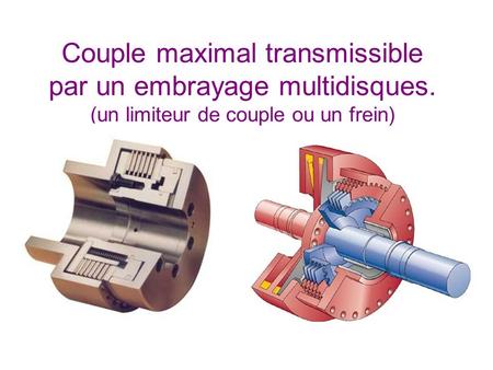 Couple maximal transmissible par un embrayage multidisques. (un limiteur de couple ou un frein)