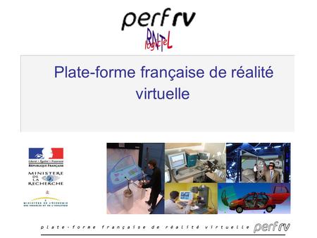 Plate-forme française de réalité virtuelle &. 2 Partenariat ENSMP Plate-forme RNTL : PerfRv.