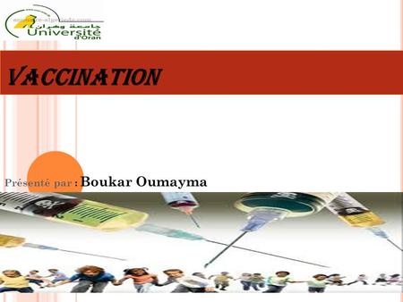VACCINATION Présenté par : Boukar Oumayma S OMMAIRE.  Qu' est ce qu' un vaccin ?  Classification des vaccins  Introduction  A quoi ça sert la vaccination.