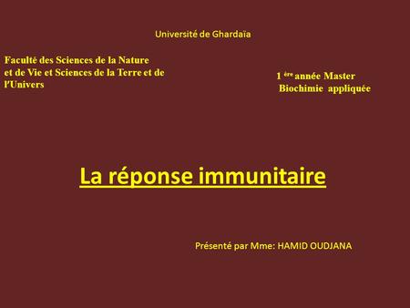La réponse immunitaire Université de Ghardaïa Faculté des Sciences de la Nature et de Vie et Sciences de la Terre et de l ’ Univers 1 ère ann é e Master.