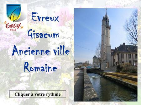 Evreux Gisacum Ancienne ville Romaine Cliquer à votre rythme.