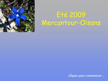Eté 2009 Mercantour-Oisans Cliquer pour commencer …