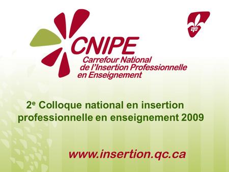 2 e Colloque national en insertion professionnelle en enseignement 2009.