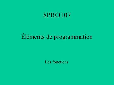 8PRO107 Éléments de programmation Les fonctions. La bibliothèque standard du C/C++ Il y a peu d'opérateurs arithmétiques en C/C++, mais à partir de ceux.