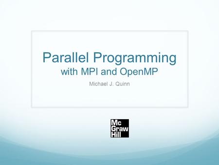 Parallel Programming with MPI and OpenMP Michael J. Quinn.