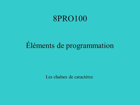 8PRO100 Éléments de programmation Les chaînes de caractères.