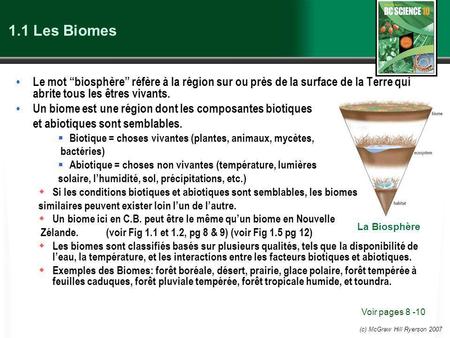 1.1 Les Biomes Le mot “biosphère” réfère à la région sur ou près de la surface de la Terre qui abrite tous les êtres vivants. Un biome est une région dont.