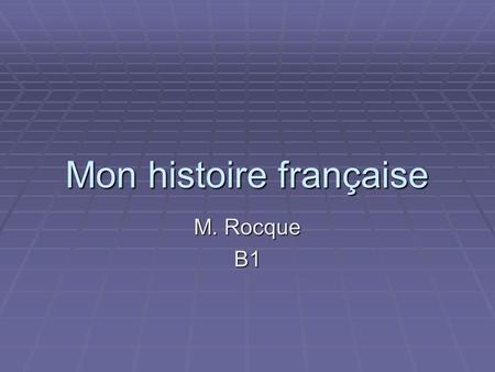 Mon histoire française M. Rocque B1 Details For a good story you must include the following elements: For a good story you must include the following.