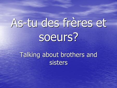As-tu des frères et soeurs?