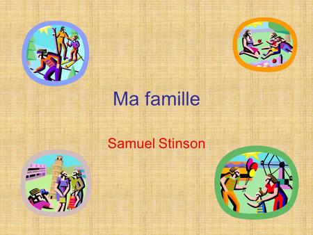 Ma famille Samuel Stinson. Mon Je mappelle Samuel Stinson Jai onze ans Jhabite à Perton en Anglettre avec ma famille Je suis Anglis blanc Jai les yeux.