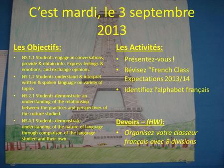 Cest mardi, le 3 septembre 2013 Les Objectifs: NS 1.1 Students engage in conversations, provide & obtain info. Express feelings & emotions, and exchange.