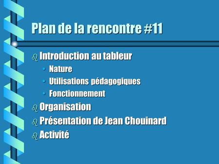 Plan de la rencontre #11 b Introduction au tableur NatureNature Utilisations pédagogiquesUtilisations pédagogiques FonctionnementFonctionnement b Organisation.
