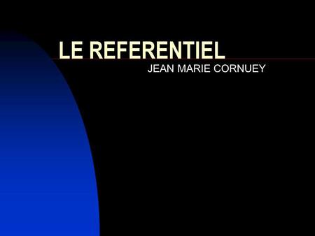 LE REFERENTIEL JEAN MARIE CORNUEY.