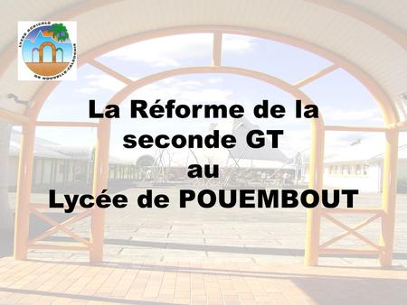 La Réforme de la seconde GT au Lycée de POUEMBOUT