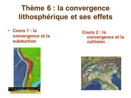 Thème 6 : la convergence lithosphérique et ses effets