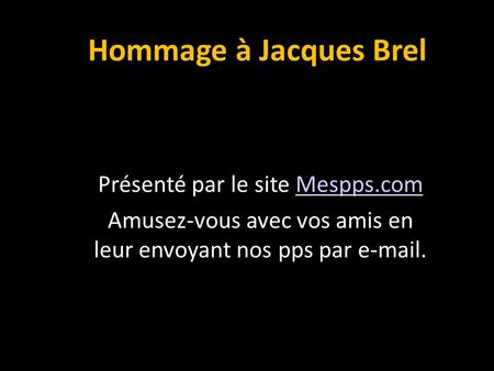 Hommage à Jacques Brel Présenté par le site Mespps.com