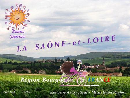 L A S A Ô N E – e t – L O I R E Région Bourgogne FRANCE 7 juin 2014 FRANCE Musical & Automatique -. Mettre le son plus fort.