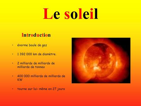 Le soleil Introduction énorme boule de gaz km de diamètre.