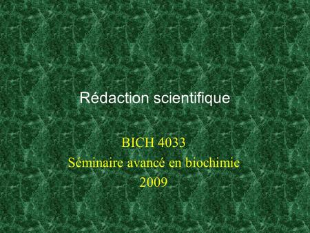 Rédaction scientifique BICH 4033 Séminaire avancé en biochimie 2009.
