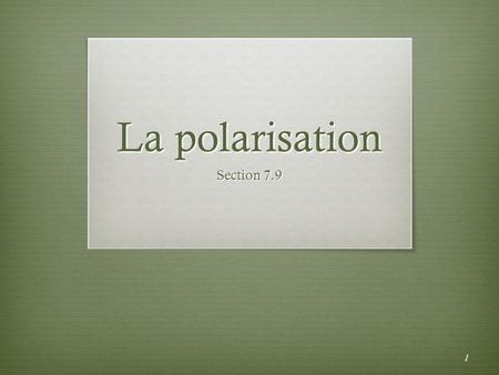 La polarisation Section 7.9.