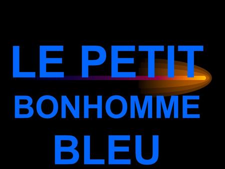 LE PETIT BONHOMME BLEU.