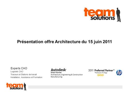 Experts CAO Logiciels CAO Traceurs et Stations de travail Installation, Assistance et Formation Présentation offre Architecture du 15 juin 2011.