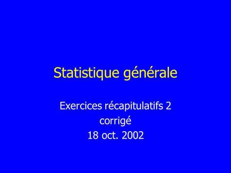 Exercices récapitulatifs 2 corrigé 18 oct. 2002