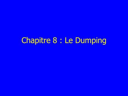 Chapitre 8 : Le Dumping.