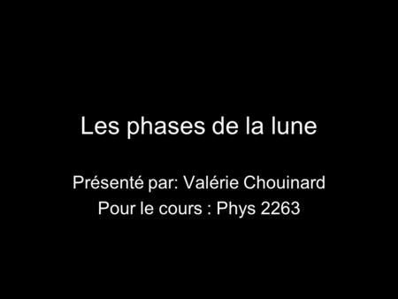 Présenté par: Valérie Chouinard Pour le cours : Phys 2263