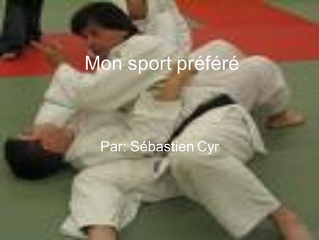 Mon sport préféré Par: Sébastien Cyr.