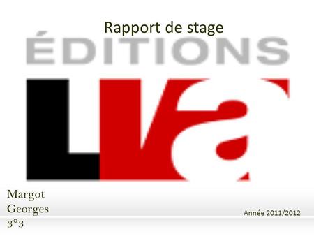 Rapport de stage Margot Georges 3°3 Année 2011/2012.