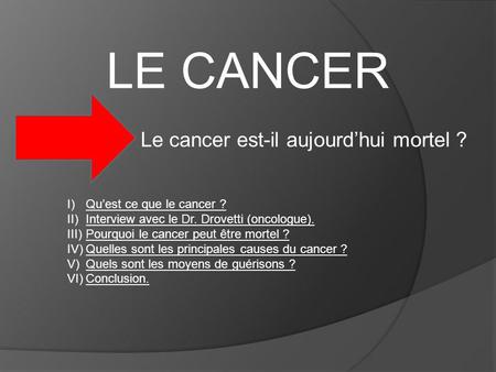 LE CANCER Le cancer est-il aujourd’hui mortel ?