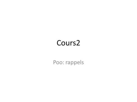 Cours2 Poo: rappels.